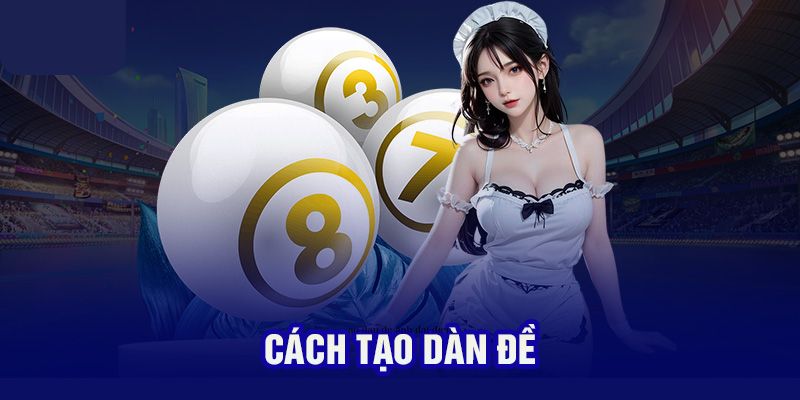 Hướng Dẫn Cách Tạo Dàn Đề Chuẩn Xác, Đánh Đâu Trúng Đó